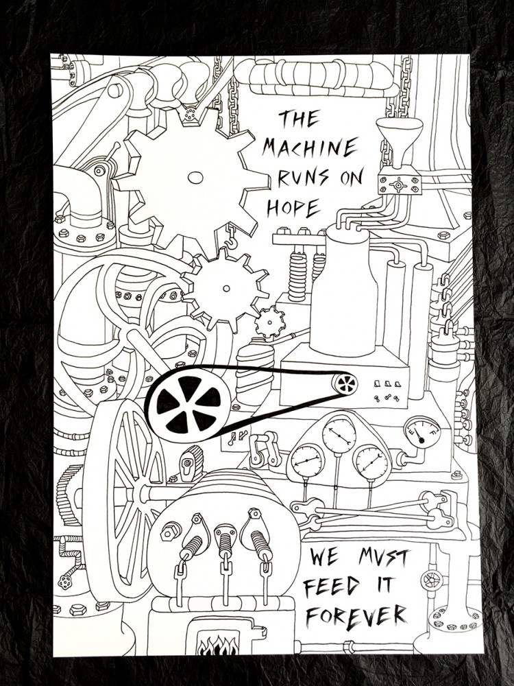 'The machine runs on hope' A3 one-off drawing